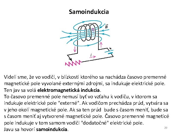 Samoindukcia Videli sme, že vo vodiči, v blízkosti ktorého sa nachádza časovo premenné magnetické