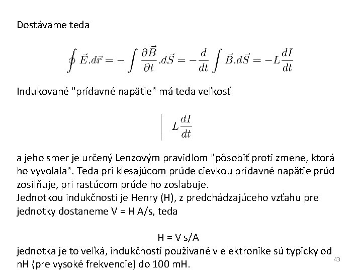 Dostávame teda Indukované "prídavné napätie" má teda veľkosť a jeho smer je určený Lenzovým