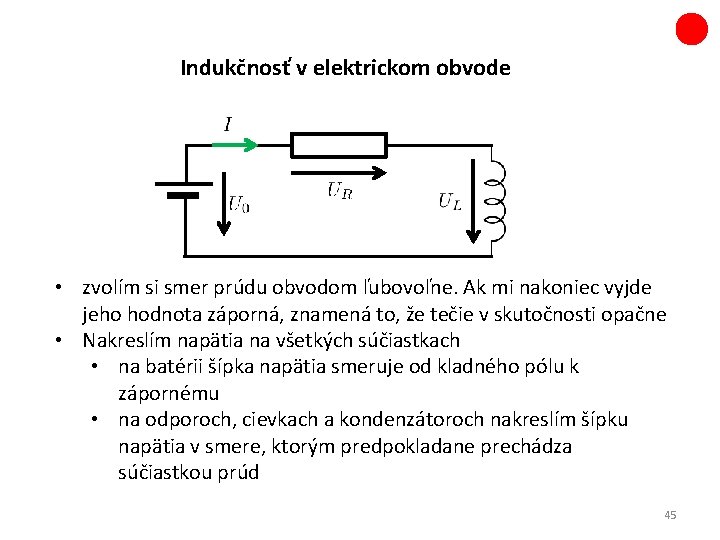 Indukčnosť v elektrickom obvode • zvolím si smer prúdu obvodom ľubovoľne. Ak mi nakoniec