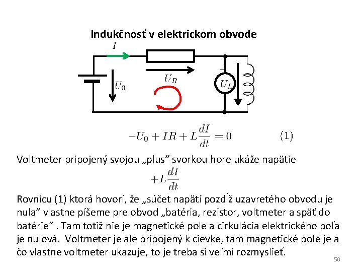 Indukčnosť v elektrickom obvode Voltmeter pripojený svojou „plus“ svorkou hore ukáže napätie Rovnicu (1)