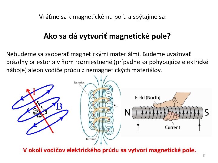 Vráťme sa k magnetickému poľu a spýtajme sa: Ako sa dá vytvoriť magnetické pole?