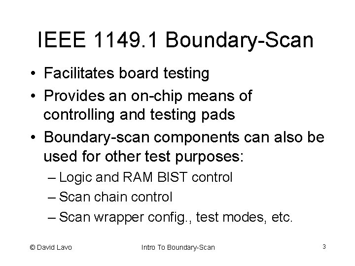 IEEE 1149. 1 Boundary-Scan • Facilitates board testing • Provides an on-chip means of