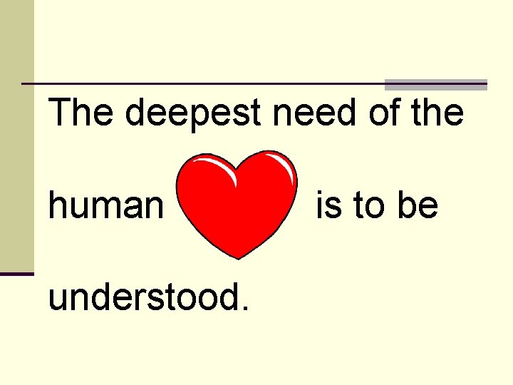 The deepest need of the human understood. is to be 