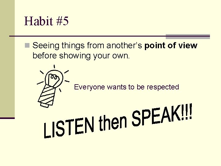 Habit #5 n Seeing things from another’s point of view before showing your own.