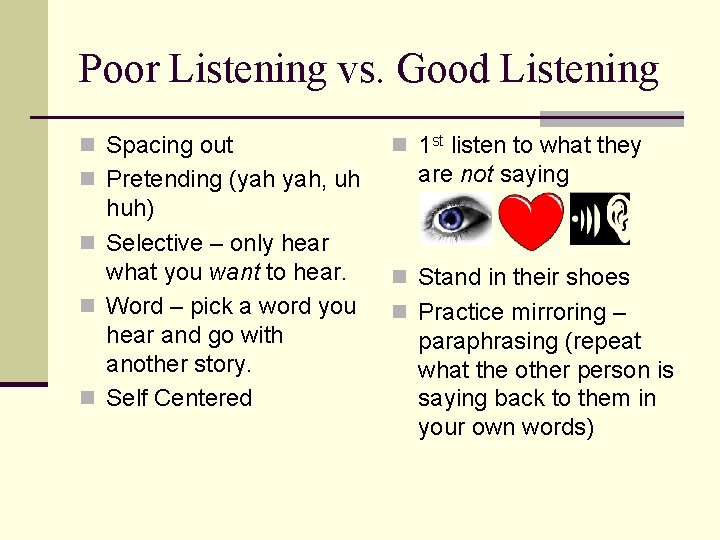 Poor Listening vs. Good Listening n Spacing out n Pretending (yah yah, uh huh)