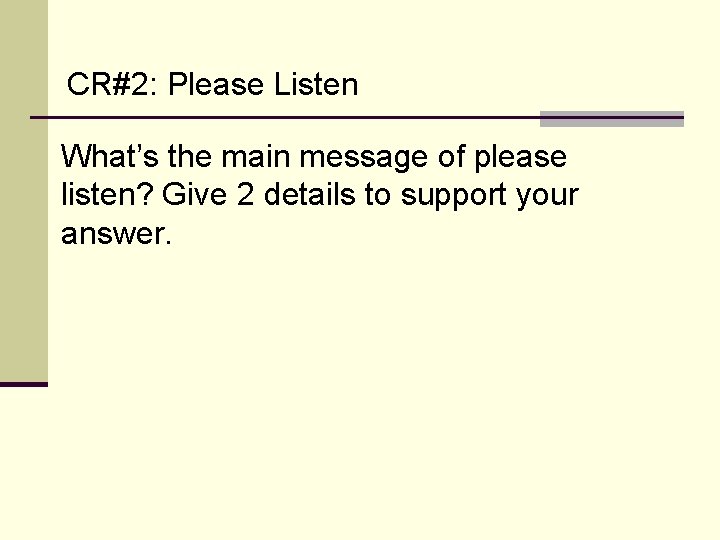 CR#2: Please Listen What’s the main message of please listen? Give 2 details to