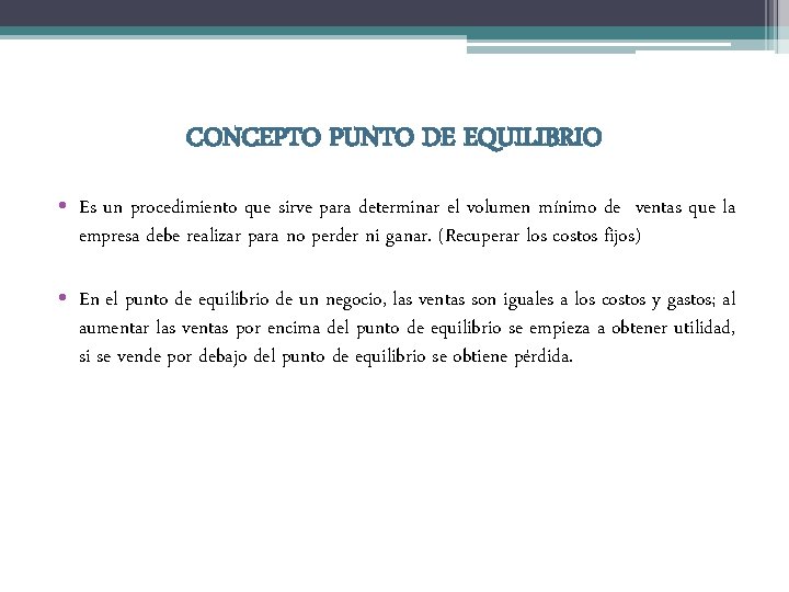 CONCEPTO PUNTO DE EQUILIBRIO • Es un procedimiento que sirve para determinar el volumen