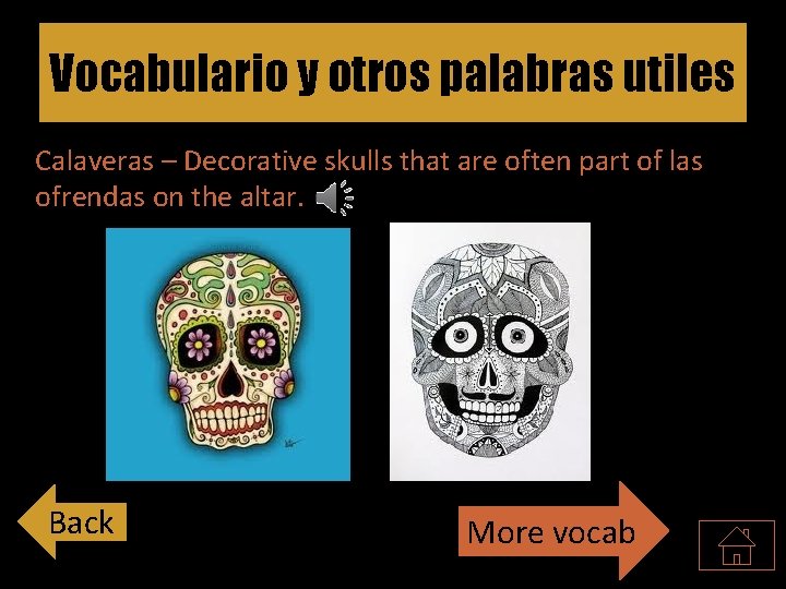 Vocabulario y otros palabras utiles Calaveras – Decorative skulls that are often part of