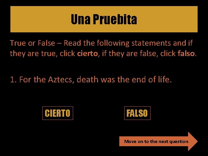 Una Pruebita True or False – Read the following statements and if they are