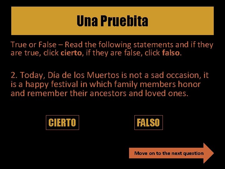 Una Pruebita True or False – Read the following statements and if they are