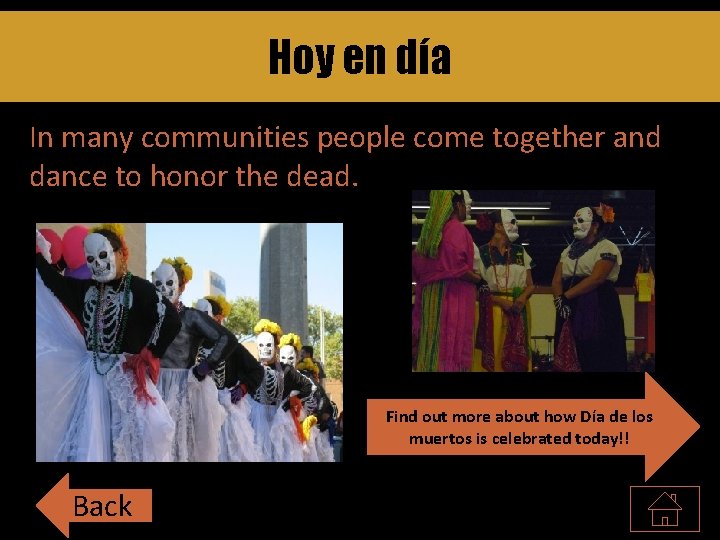 Hoy en día In many communities people come together and dance to honor the