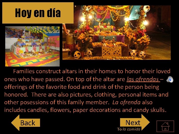 Hoy en día El altar de muerto Families construct altars in their homes to