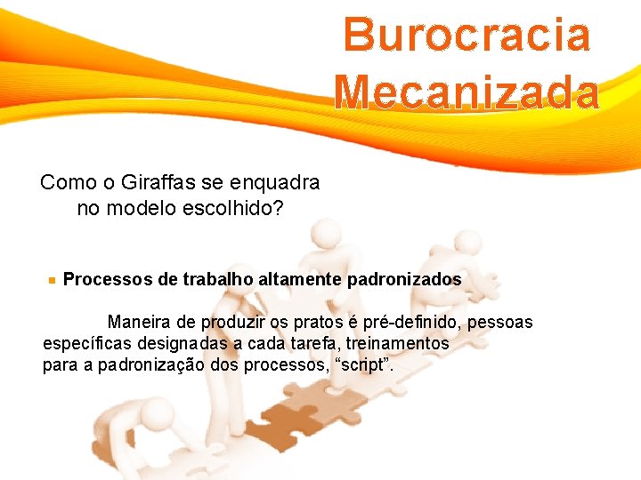 Burocracia Mecanizada Como o Giraffas se enquadra no modelo escolhido? Processos de trabalho altamente