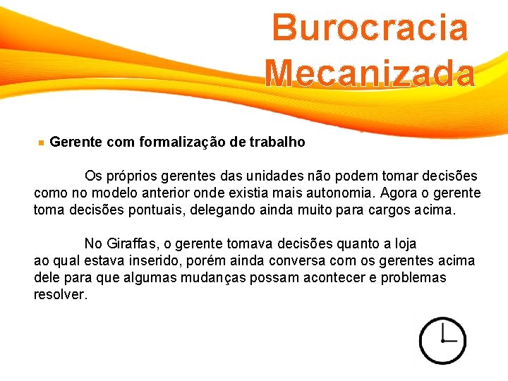 Burocracia Mecanizada Gerente com formalização de trabalho Os próprios gerentes das unidades não podem