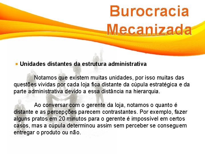 Burocracia Mecanizada Unidades distantes da estrutura administrativa Notamos que existem muitas unidades, por isso