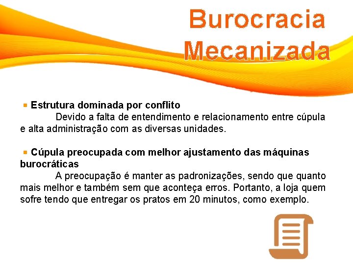 Burocracia Mecanizada Estrutura dominada por conflito Devido a falta de entendimento e relacionamento entre