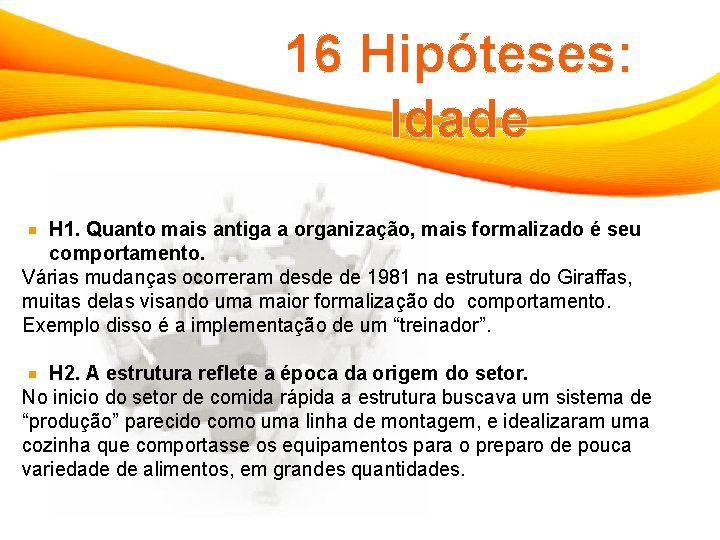 16 Hipóteses: Idade H 1. Quanto mais antiga a organização, mais formalizado é seu