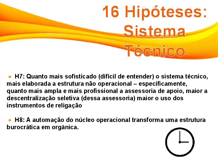 16 Hipóteses: Sistema Técnico H 7: Quanto mais sofisticado (difícil de entender) o sistema