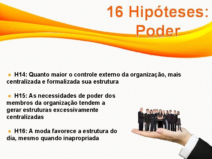 16 Hipóteses: Poder H 14: Quanto maior o controle externo da organização, mais centralizada