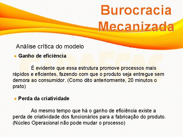 Burocracia Mecanizada Análise crítica do modelo Ganho de eficiência É evidente que essa estrutura