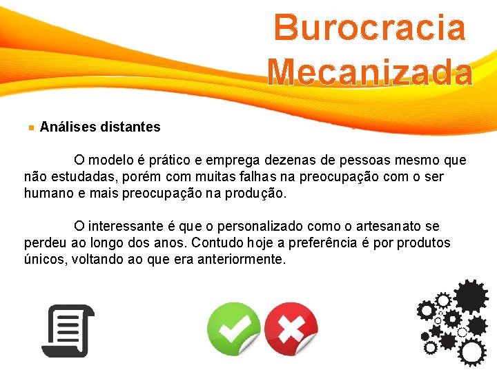 Burocracia Mecanizada Análises distantes O modelo é prático e emprega dezenas de pessoas mesmo