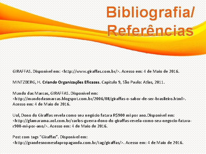 Bibliografia/ Referências GIRAFFAS. Disponível em: <http: //www. giraffas. com. br/>. Acesso em: 4 de