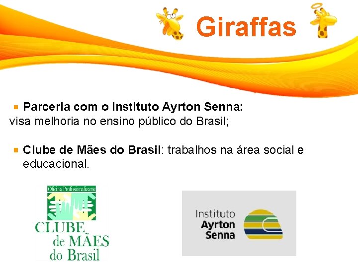 Giraffas Parceria com o Instituto Ayrton Senna: visa melhoria no ensino público do Brasil;