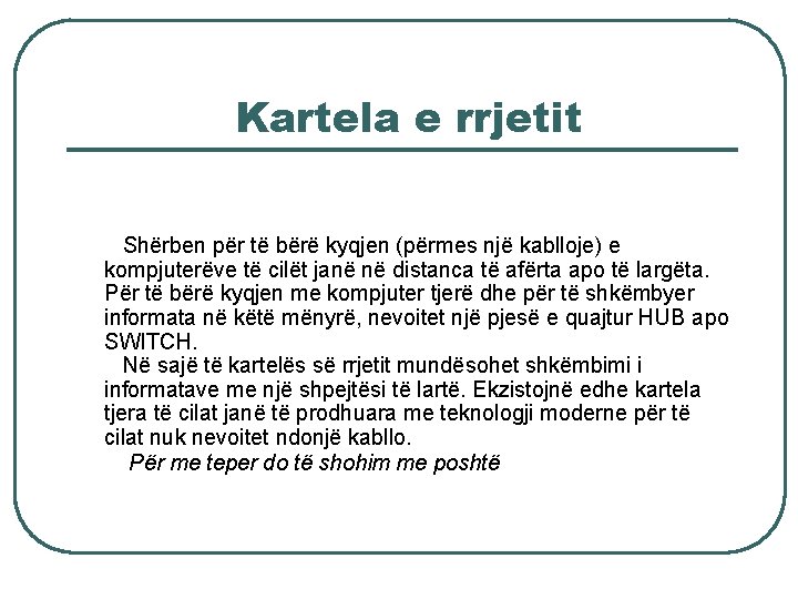 Kartela e rrjetit Shërben për të bërë kyqjen (përmes një kablloje) e kompjuterëve të