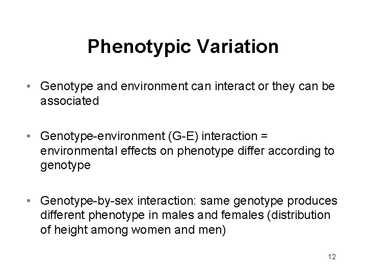 Phenotypic Variation • Genotype and environment can interact or they can be associated •