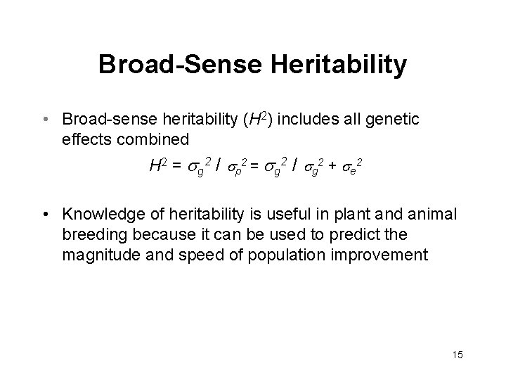 Broad-Sense Heritability • Broad-sense heritability (H 2) includes all genetic effects combined H 2