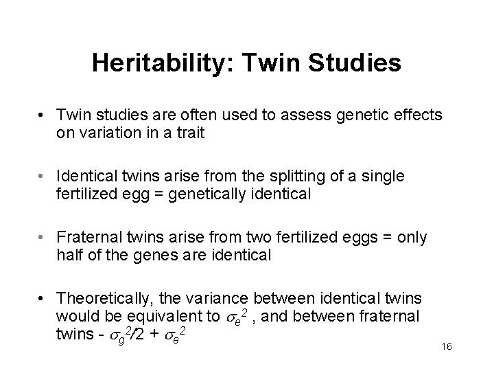 Heritability: Twin Studies • Twin studies are often used to assess genetic effects on