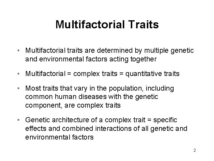 Multifactorial Traits • Multifactorial traits are determined by multiple genetic and environmental factors acting