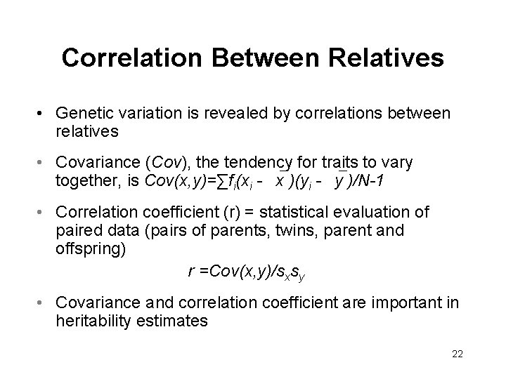 Correlation Between Relatives • Genetic variation is revealed by correlations between relatives • Covariance