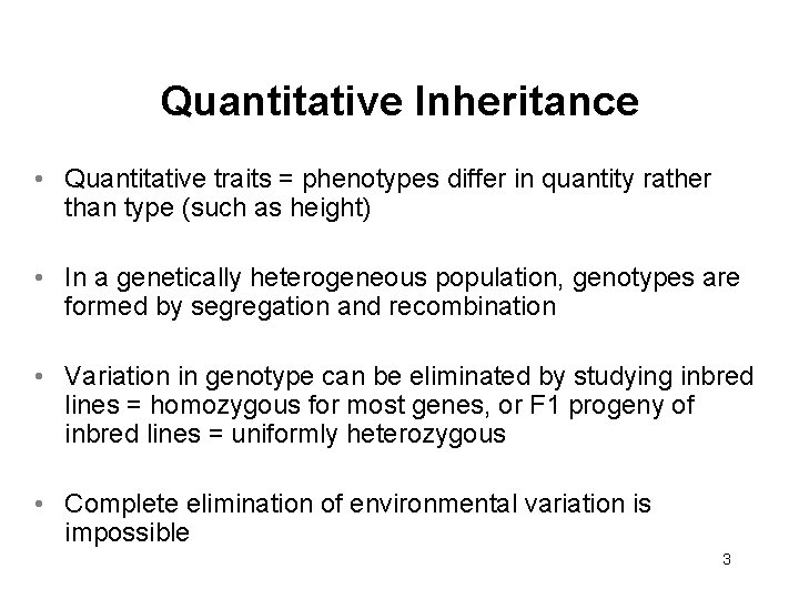 Quantitative Inheritance • Quantitative traits = phenotypes differ in quantity rather than type (such