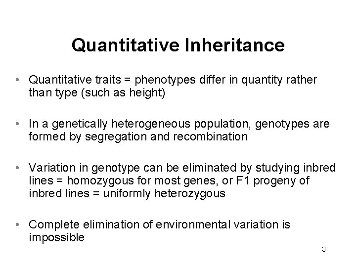 Quantitative Inheritance • Quantitative traits = phenotypes differ in quantity rather than type (such