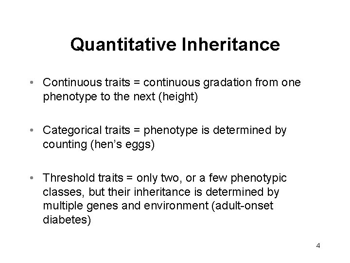 Quantitative Inheritance • Continuous traits = continuous gradation from one phenotype to the next