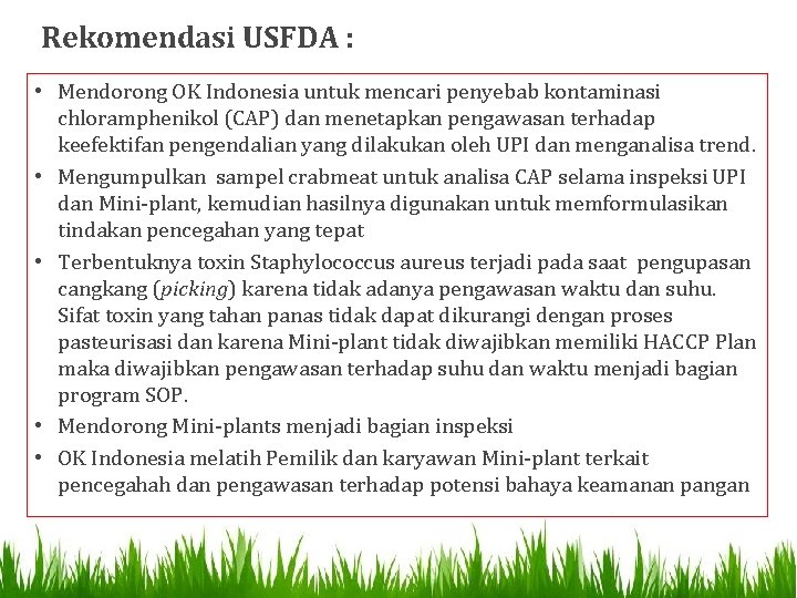 Rekomendasi USFDA : • Mendorong OK Indonesia untuk mencari penyebab kontaminasi chloramphenikol (CAP) dan