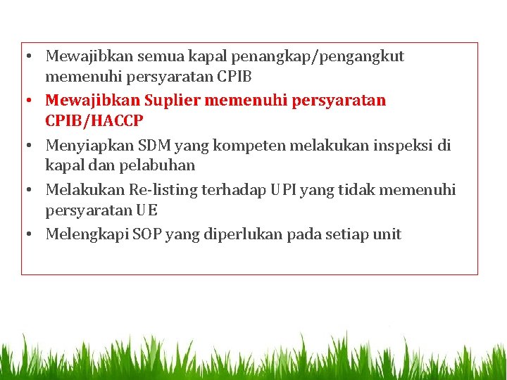  • Mewajibkan semua kapal penangkap/pengangkut memenuhi persyaratan CPIB • Mewajibkan Suplier memenuhi persyaratan