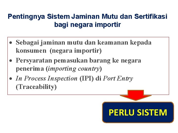 Pentingnya Sistem Jaminan Mutu dan Sertifikasi bagi negara importir · Sebagai jaminan mutu dan