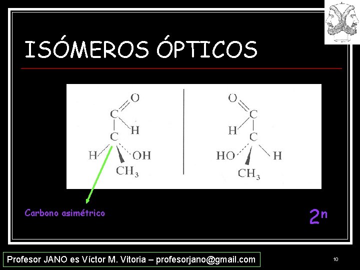 ISÓMEROS ÓPTICOS Carbono asimétrico Profesor JANO es Víctor M. Vitoria – profesorjano@gmail. com 2