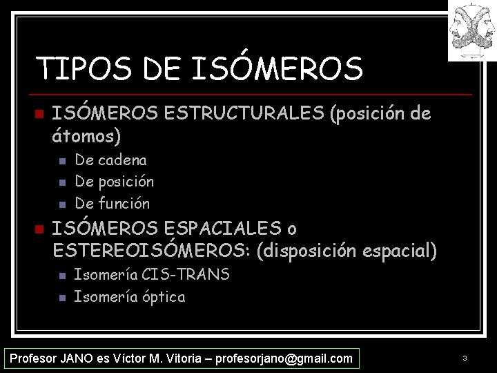 TIPOS DE ISÓMEROS n ISÓMEROS ESTRUCTURALES (posición de átomos) n n De cadena De