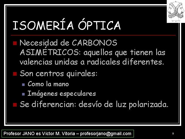 ISOMERÍA ÓPTICA Necesidad de CARBONOS ASIMÉTRICOS: aquellos que tienen las valencias unidas a radicales