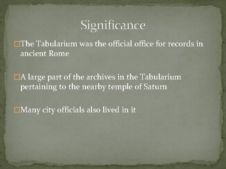 Significance �The Tabularium was the official office for records in ancient Rome �A large