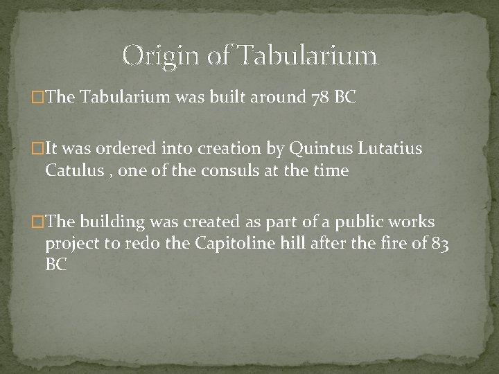 Origin of Tabularium �The Tabularium was built around 78 BC �It was ordered into