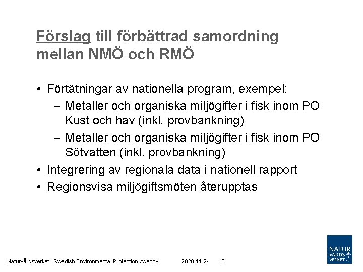 Förslag till förbättrad samordning mellan NMÖ och RMÖ • Förtätningar av nationella program, exempel: