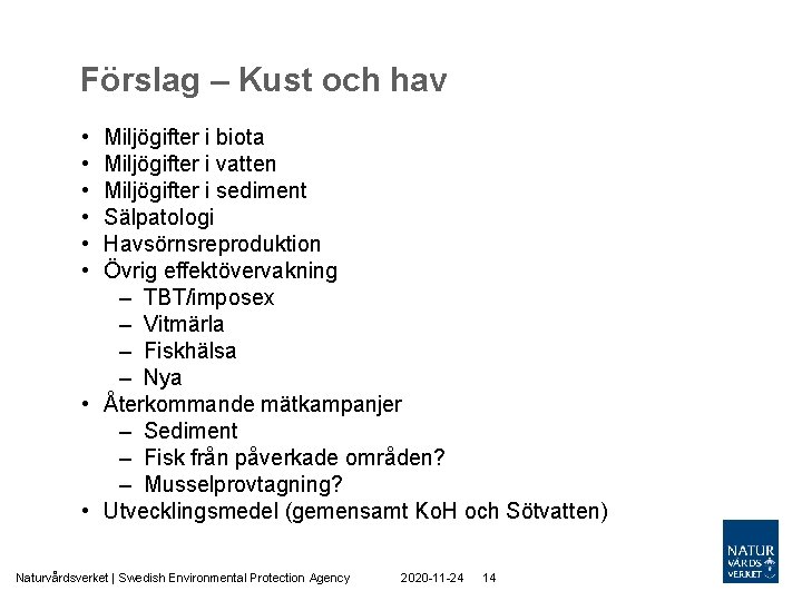 Förslag – Kust och hav • • • Miljögifter i biota Miljögifter i vatten