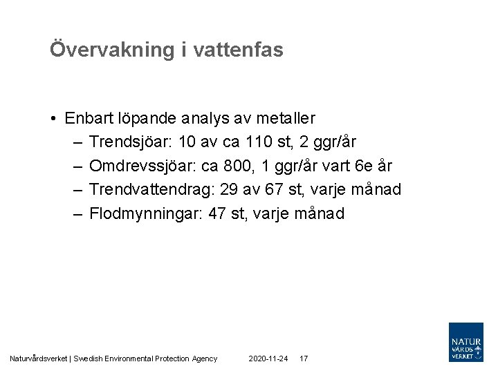 Övervakning i vattenfas • Enbart löpande analys av metaller – Trendsjöar: 10 av ca