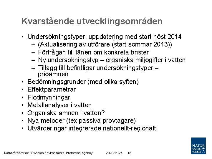 Kvarstående utvecklingsområden • Undersökningstyper, uppdatering med start höst 2014 – (Aktualisering av utförare (start