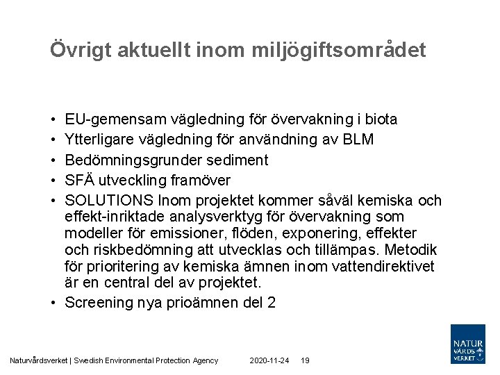 Övrigt aktuellt inom miljögiftsområdet • • • EU-gemensam vägledning för övervakning i biota Ytterligare