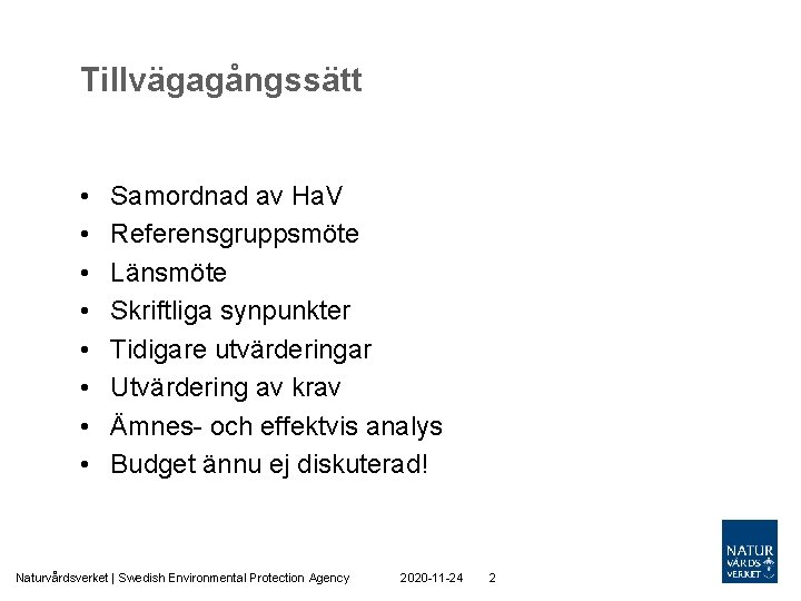 Tillvägagångssätt • • Samordnad av Ha. V Referensgruppsmöte Länsmöte Skriftliga synpunkter Tidigare utvärderingar Utvärdering